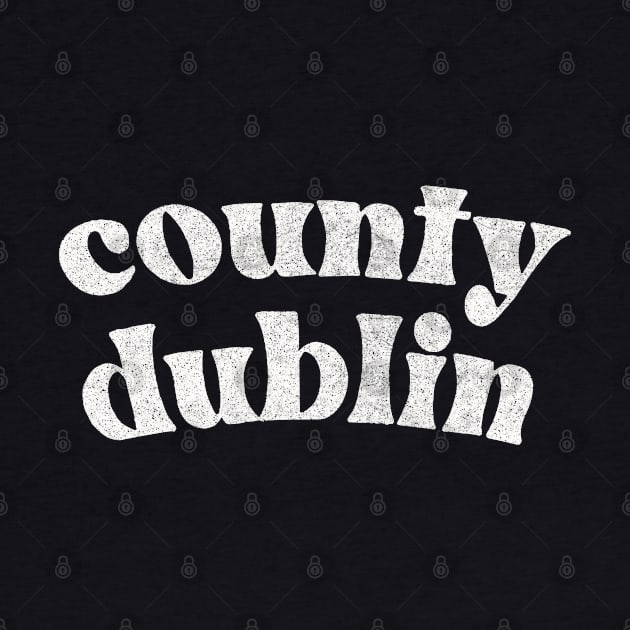 County Dublin - Irish Pride County Gift by feck!